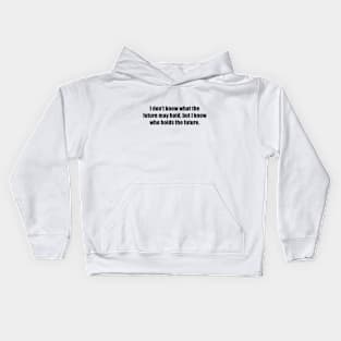 I don't know what the future may hold, but I know who holds the future Kids Hoodie